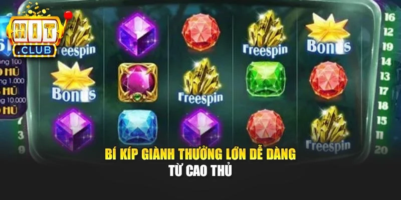 Bí kíp giành thưởng lớn dễ dàng từ cao thủ