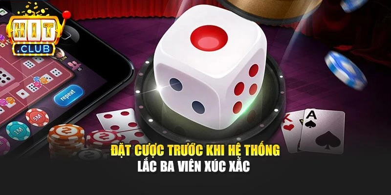 Đặt cược trước khi hệ thống lắc ba viên xúc xắc