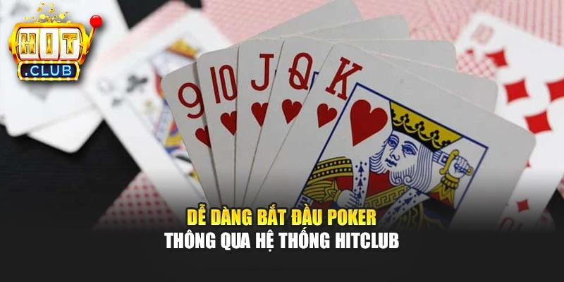 Dễ dàng bắt đầu Poker thông qua hệ thống Hitclub