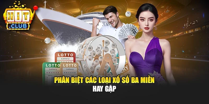 Phân biệt các loại xổ số ba miền hay gặp