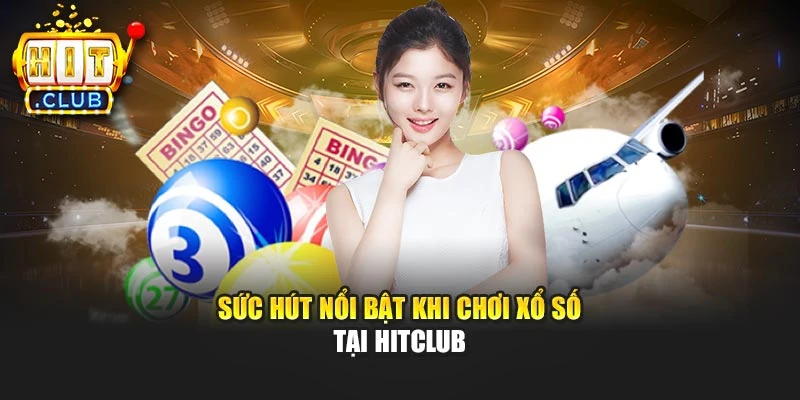 Sức hút nổi bật khi chơi xổ số tại Hitclub